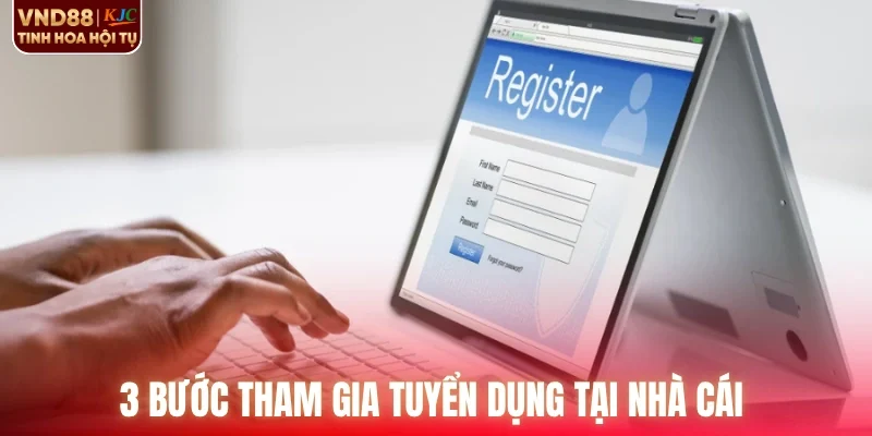 3 bước tham gia tuyển dụng tại nhà cái 