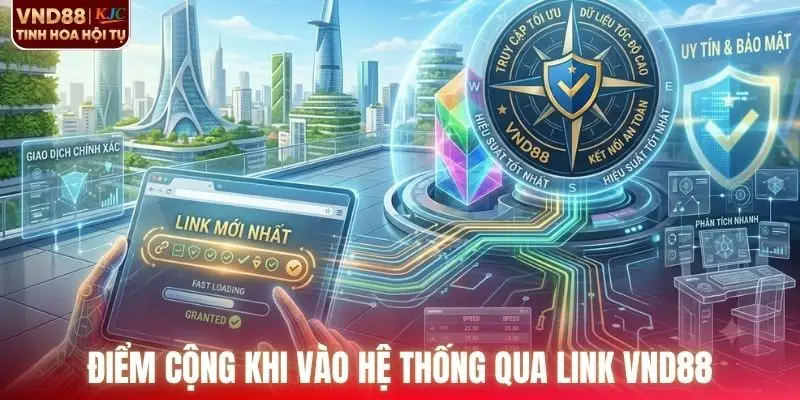 Điểm cộng khi vào hệ thống qua link mới nhất