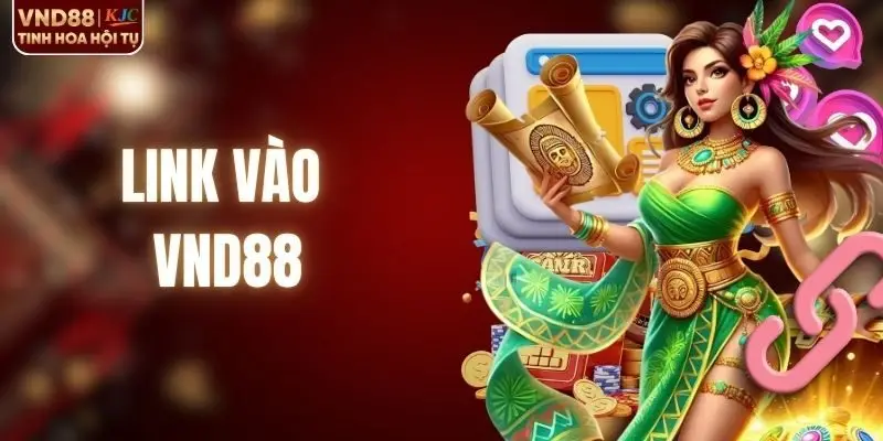 Cập Nhật Nhanh Link Vào VND88 Mới Nhất Không Bị Chặn