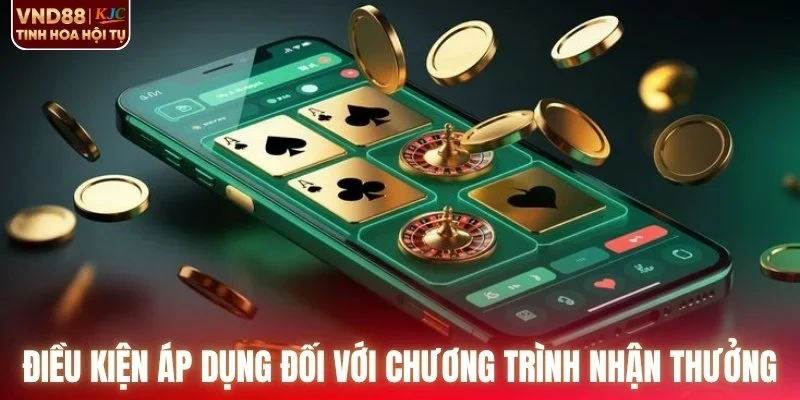 Những điều kiện áp dụng đối với chương trình nhận thưởng