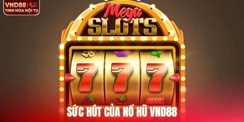 Sức hút của nổ hũ VND88