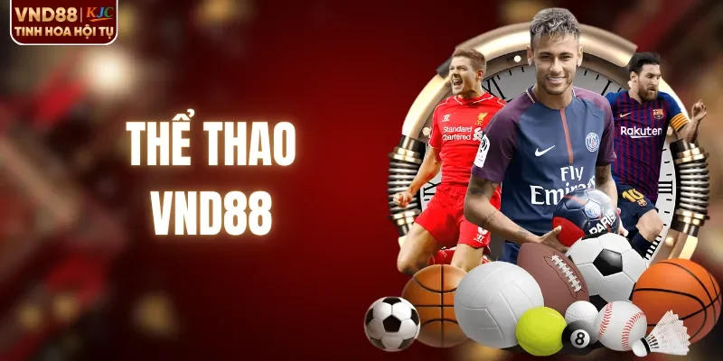 Thể Thao VND88 - Phát Sóng Trực Tiếp Với Bảng Kèo Chuẩn