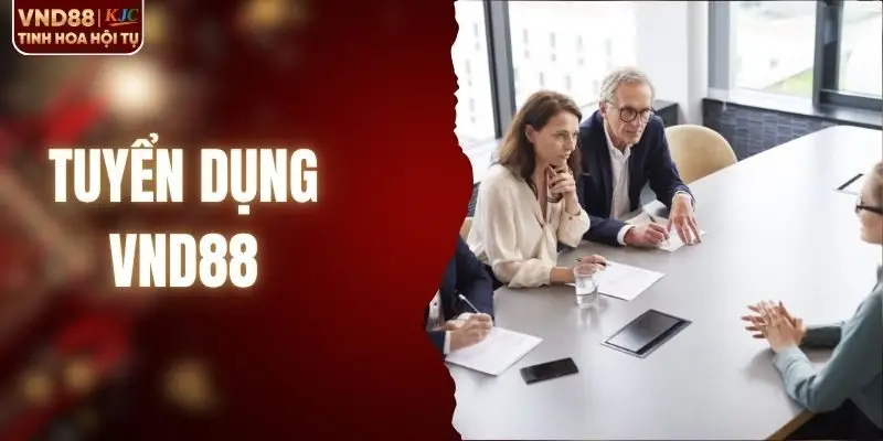 Tuyển Dụng VND88 - Cơ Hội Việc Làm Lương Khủng Mới Nhất
