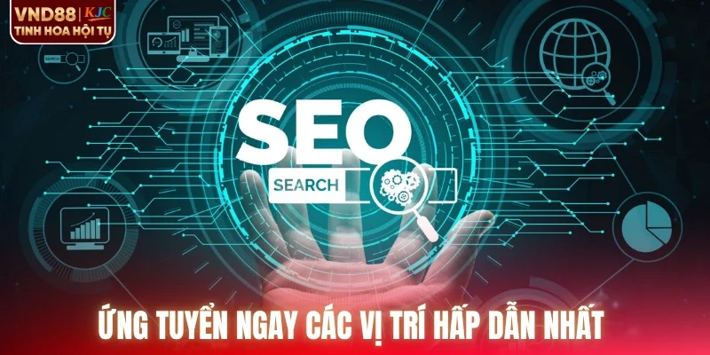 Ứng tuyển ngay các vị trí hấp dẫn nhất 