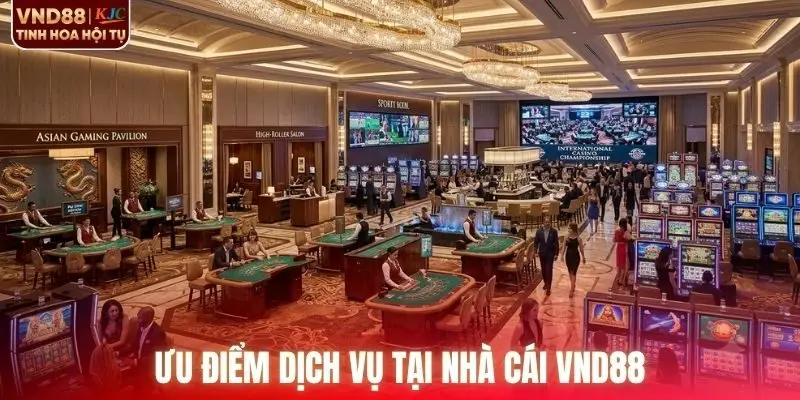 Ưu điểm các dịch vụ tại nhà cái VND88