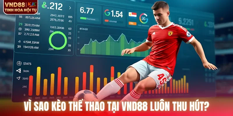 Vì sao kèo thể thao tại VND88 luôn thu hút?
