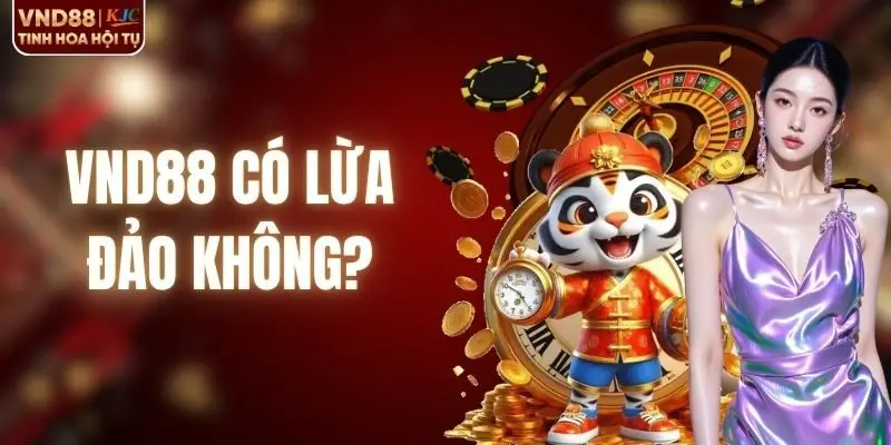 Giải Đáp Tin Đồn VND88 Có Lừa Đảo Không Chính Xác Nhất