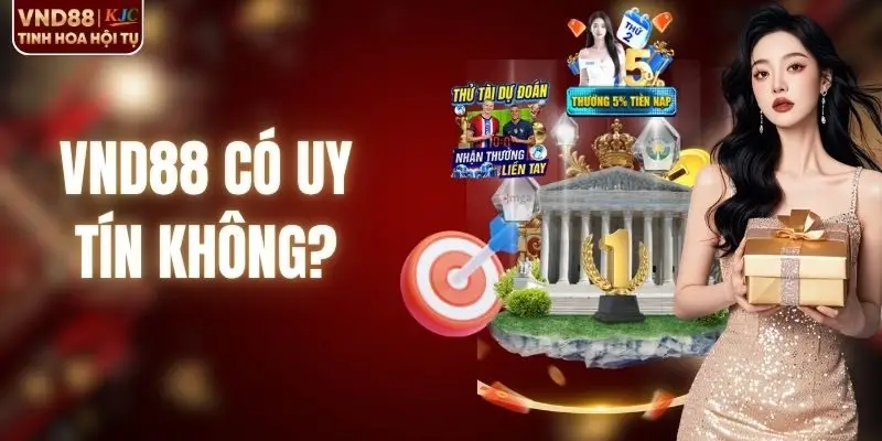 VND88 Có Uy Tín Không? Giải Đáp Chi Tiết A - Z Mới Nhất
