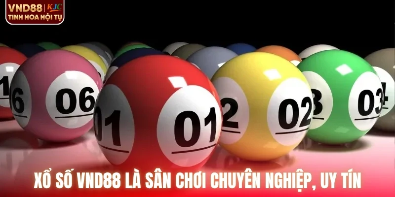 Xổ số VND88 là sân chơi chuyên nghiệp, uy tín